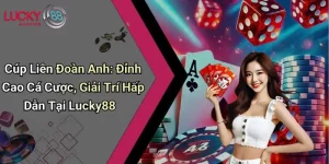Cúp Liên Đoàn Anh: Đỉnh Cao Cá Cược, Giải Trí Hấp Dẫn Tại Lucky88
