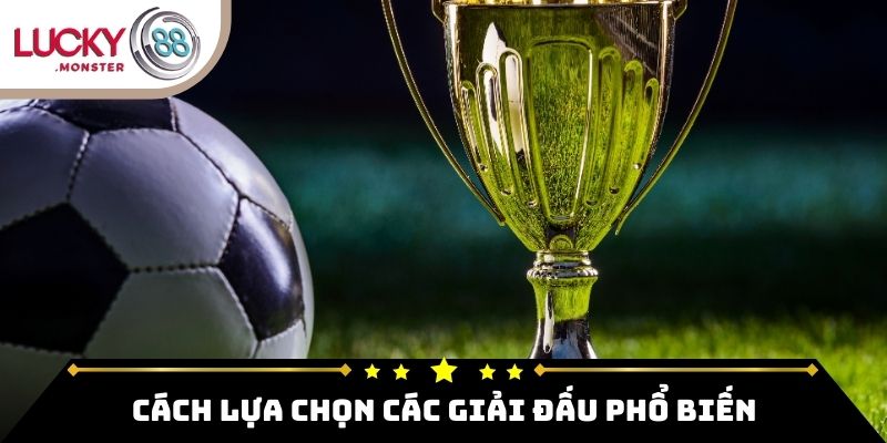 Cách lựa chọn các giải đấu phổ biến